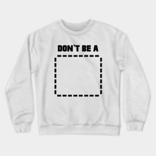 Don't Be A Rectangle Crewneck Sweatshirt